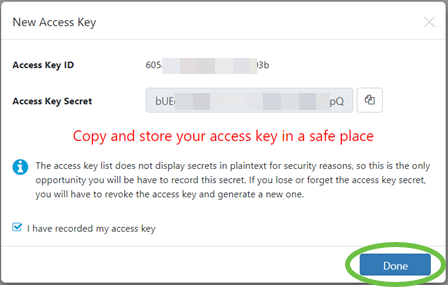 A pop-up window will display the new Access Key ID and its associated Secret. Copy and store the information. Click Done. 